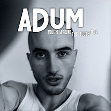 Adum - Rough Around The Edges Tour 20.02.2026 artheater Köln