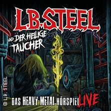 L.B. Steel und der heilige Taucher - Das Heavy Metal Hörspiel live Köln