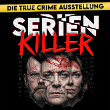 SERIENKILLER - Die True Crime Ausstellung 16.05.2026 Oskar-Jäger-Str. 99