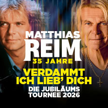 MATTHIAS REIM - VERDAMMT, ICH LIEB DICH! – Die Jubiläumstournee 2026 04.10.2026 LANXESS arena
