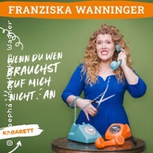 Franziska Wanninger - Wenn du wen brauchst, ruf mich nicht an 24.01.2027 Kulturboden in der Marktscheune