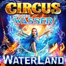 WATERLAND - Zirkus auf dem Wasser 09.10.2026 Waterland Köln