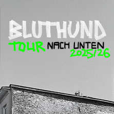 Bluthund - Tour Nach Unten 2025 05.11.2025 MTC