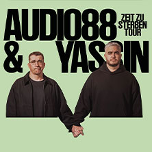 Audio88 & Yassin - ZEIT ZU STERBEN TOUR 27.06.2026 Huxleys Neue Welt